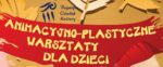 Animacyjno-plastyczne warsztaty dla dzieci