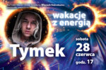 Wakacje z energią - koncert Tymek